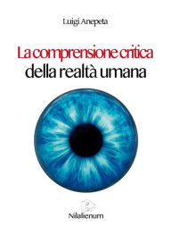 Title: La comprensione critica della realtà umana, Author: Luigi Anepeta