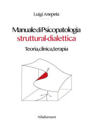 Title: Manuale di Psicopatologia struttural-dialettica, Author: Luigi Anepeta