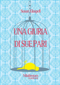 Title: Una giuria di sue pari, Author: Susan Glaspell