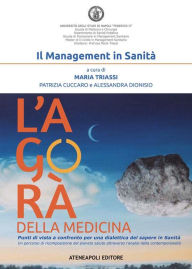 Title: L'agorà della medicina: Punti di vista a confronto per una dialettica del sapere in Sanità, Author: Maria Triassi