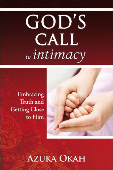 God's Call to Intimacy: Embracing Truth and Getting Close to Him