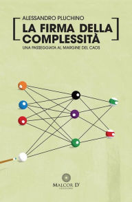 Title: La firma della complessità: una passeggiata al margine del caos, Author: Alessandro Pluchino