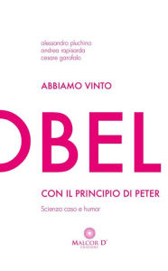 Title: Abbiamo vinto l'Ig Nobel con il Principio di Peter: Scienza, caso e humor, Author: Cesare Garofalo