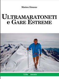 Title: Ultramaratoneti e gare estreme, Author: Matteo Simone