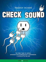 Title: Check sound. Dai demo tape ai social, cronache dall'underground e riflessioni a cavallo di due ere, Author: Daniele Galassi