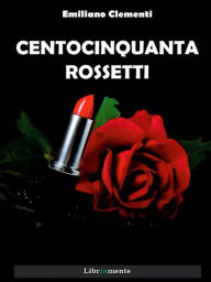 Title: Centocinquanta rossetti, Author: Emiliano Clementi