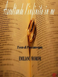 Title: Ascoltando l'infinito in me: Testo di poesia terapia, Author: Emiliano Moroni