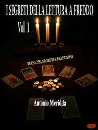 Title: I segreti della lettura a freddo Vol.1: Tecniche, segreti e predizioni, Author: Antonio Meridda