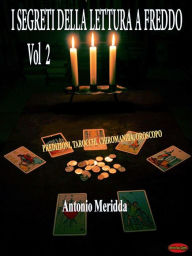 Title: I segreti della lettura a freddo Vol.2: Predizioni, tarocchi, chiromanzia, oroscopo, Author: Antonio Meridda