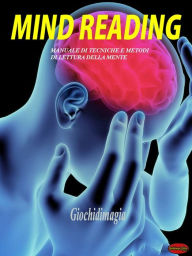 Title: Mind Reading: Manuale di tecniche e metodi di lettura della mente, Author: Giochidimagia