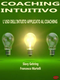 Title: Coaching Intuitivo: L'uso dell'Intuito applicato al Coaching, Author: Slavy Gehring