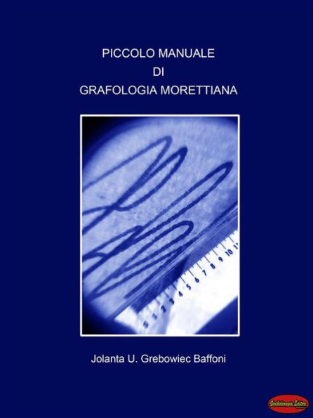 Piccolo manuale di Grafologia Morettiana: Il linguaggio non verbale della scrittura