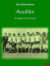 Title: Audax: Il Sogno di un Eroe, Author: Pietro Paolo Sanna