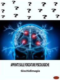 Title: 'Appunti sulle Forzature Psicologiche: Appunti sulle Forzature Psicologiche, Author: Giochidimagia