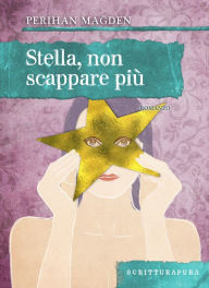 Title: Stella non scappare più, Author: Perihan Magden