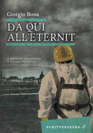 Title: Da qui all'Eternit: Il romanzo sull'amianto a Casale Monferrato, Author: Giorgio Bona