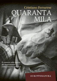 Title: Quarantamila: I 35 giorni della città di Torino, Author: Cristiano Ferrarese