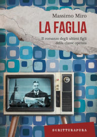 Title: La faglia: Il romanzo degli ultimi figli della classe operaia, Author: Massimo Miro