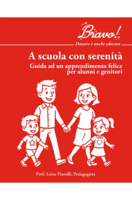 Title: A scuola con serenità: Guida ad un apprendimento felice per alunni e genitori, Author: PENSARE oltre