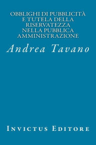 Title: Obblighi di pubblicità e tutela della riservatezza nella pubblica amministrazione, Author: Andrea Tavano