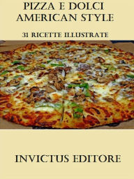 Title: Pizza e Dolci American Style: 31 ricette illustrate, Author: AA. VV.