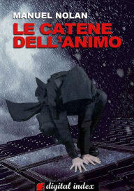 Title: Le catene dell'animo, Author: Manuel Nolan