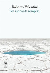 Title: Sei racconti semplici, Author: Roberto Valentini