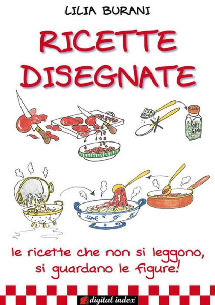 Ricette Disegnate: Le ricette che non si leggono, si guardano le figure!