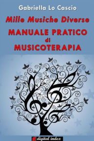 Title: Mille musiche diverse - Manuale pratico di Musicoterapia, Author: Gabriella Lo Cascio