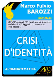 Title: Crisi d'identità. Identico e diverso tra matematica, letteratura e gioco, Author: Midnight Idols