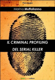 Title: Il criminal profiling del serial killer, Author: Marina Muffallanno