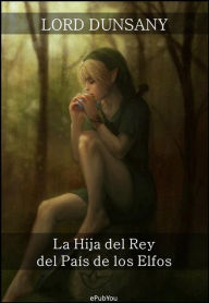 Title: La Hija del Rey del País de los Elfos, Author: Lord Dunsany