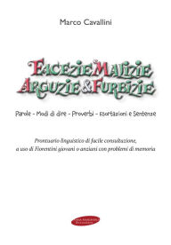 Title: Facezie malizie arguzie e furbizie: Parole - Modi di dire- Proverbi - Esortazioni e Sentenze, Author: Marco Cavallini
