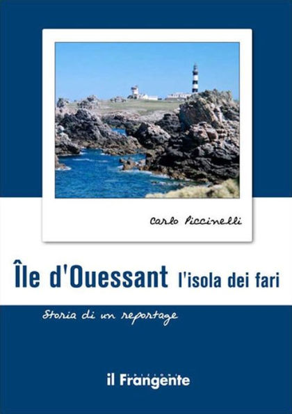 Île d'Ouessant. L'isola dei fari: Storia di un reportage