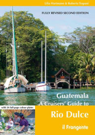 Title: Guatemala: A Cruisers' Guide to Rio Dulce, Author: Lilia Hartmann