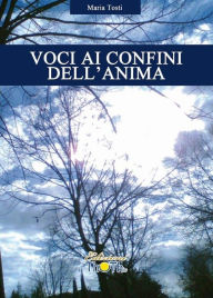 Title: Voci ai confini dell'anima, Author: Maria Tosti