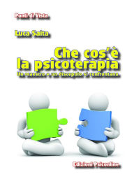 Title: Che cos'è la psicoterapia. Un maestro e un discepolo si confrontano, Author: Luca Saita