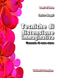 Title: Tecniche di distensione immaginativa. Manuale di auto aiuto, Author: Enrico Magni