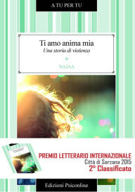 Title: Ti amo anima mia: Una storia di violenza, Author: Edizioni Psiconline