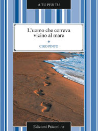 Title: L'uomo che correva vicino al mare, Author: Ciro Pinto