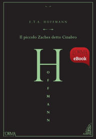 Title: Il piccolo Zaches detto Cinabro, Author: Ernst Theodor Amadeus Hoffmann