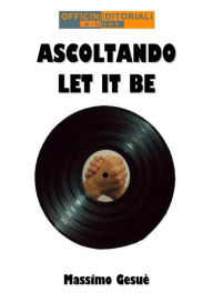 Title: Ascoltando Let It Be, Author: Massimo Gesuè