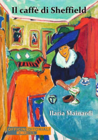 Title: Il caffè di Sheffield, Author: Ilaria Mainardi