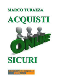 Title: Acquisti Online Sicuri, Author: Marco Turazza