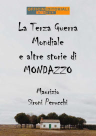 Title: La Terza Guerra Mondiale e altre storie di Mondazzo, Author: Maurizio Sironi Perucchi