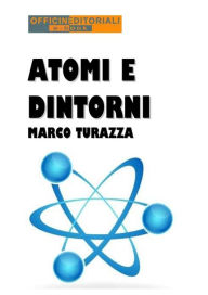 Title: Atomi e dintorni, Author: Marco Turazza
