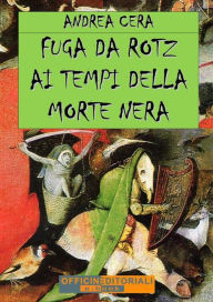 Title: Fuga da Rotz ai tempi della Morte Nera, Author: Andrea Cera