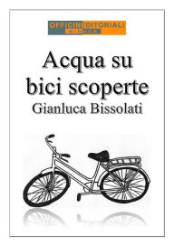 Title: Acqua su bici scoperte, Author: Gianluca Bissolati