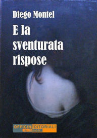 Title: E la sventurata rispose, Author: Diego Montel