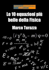 Title: Le 10 equazioni più belle della Fisica, Author: Marco Turazza